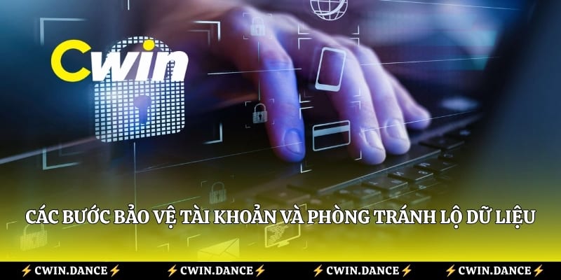 Các bước bảo vệ tài khoản và phòng tránh nguy cơ lộ dữ liệu cá nhân. 