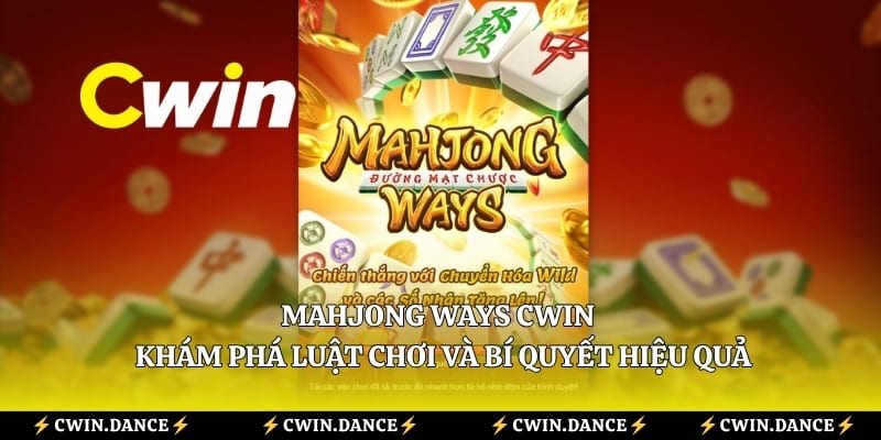 Mahjong Ways Cwin - Khám Phá Luật Chơi Và Bí Quyết Hiệu Quả