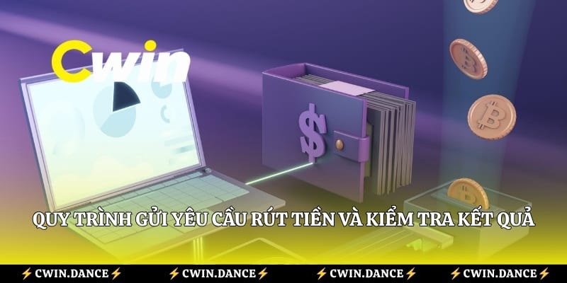 Quy trình gửi yêu cầu rút tiền và kiểm tra kết quả giao dịch