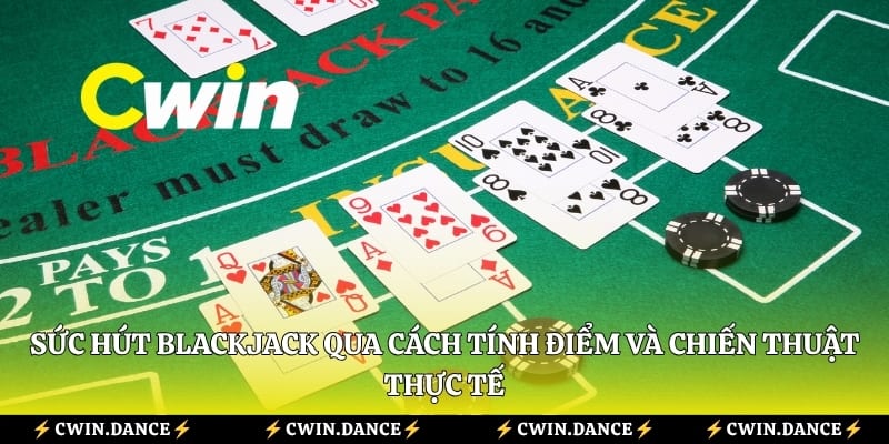 Sức hút blackjack qua cách tính điểm và chiến thuật thực tế