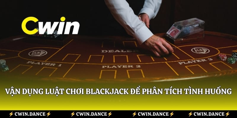 Vận dụng luật chơi blackjack để phân tích tình huống